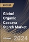 Global Organic Cassava Starch Market Size, Share & Trends Analysis Report By Type (Native, and Pre-gelatinized), By End-use Industry (Food Processing, Chemical & Pharmaceutical, Textile, and Others), By Regional Outlook and Forecast, 2024 - 2031 - Product Image