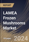 LAMEA Frozen Mushrooms Market Size, Share & Trends Analysis Report By Application (Food Service Industry and Household), By Types (Shiitake, Button, Oyster, and Others), By Country and Growth Forecast, 2024 - 2031- Product Image