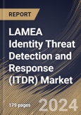 LAMEA Identity Threat Detection and Response (ITDR) Market Size, Share & Trends Analysis Report By Deployment Mode (Cloud and On-premise), By Offering, By Organization Size (Large Enterprises and SMEs), By Vertical , By Country and Growth Forecast, 2024 - 2031- Product Image