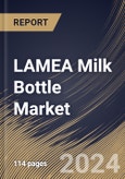 LAMEA Milk Bottle Market Size, Share & Trends Analysis Report By Material (Glass, and Plastics), By Closure Type (Screw Cap, Snap-On Caps, and Others), By Capacity, By Application, By Country and Growth Forecast, 2024 - 2031- Product Image