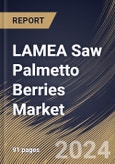 LAMEA Saw Palmetto Berries Market Size, Share & Trends Analysis Report By Source (Organic, and Conventional), By Application, By Form, By Country and Growth Forecast, 2024 - 2031- Product Image