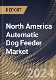 North America Automatic Dog Feeder Market Size, Share & Trends Analysis Report By Type (Programmable Dog Feeder, and Gravity Dog Feeder), By Nature, By Distribution Channel (Offline, and Online), By Country and Growth Forecast, 2024 - 2031- Product Image