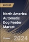 North America Automatic Dog Feeder Market Size, Share & Trends Analysis Report By Type (Programmable Dog Feeder, and Gravity Dog Feeder), By Nature, By Distribution Channel (Offline, and Online), By Country and Growth Forecast, 2024 - 2031 - Product Image