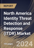 North America Identity Threat Detection and Response (ITDR) Market Size, Share & Trends Analysis Report By Deployment Mode (Cloud and On-premise), By Offering, By Organization Size (Large Enterprises and SMEs), By Vertical , By Country and Growth Forecast, 2024 - 2031- Product Image