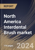 North America Interdental Brush market Size, Share & Trends Analysis Report By Handle (Wire Handles, and Plastic Handles), By Distribution Channel, By Type (Reusable, and Disposable), By Bristle (Nylon, and Plastic), By Country and Growth Forecast, 2024 - 2031- Product Image