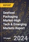 2024 Global Forecast for Seafood Packaging Market (2025-2030 Outlook)-High Tech & Emerging Markets Report - Product Image