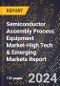 2024 Global Forecast for Semiconductor Assembly Process Equipment Market (2025-2030 Outlook)-High Tech & Emerging Markets Report - Product Image