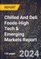 2024 Global Forecast for Chilled And Deli Foods (2025-2030 Outlook)-High Tech & Emerging Markets Report - Product Image