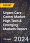 2024 Global Forecast for Urgent Care Center Market (2025-2030 Outlook)-High Tech & Emerging Markets Report - Product Image