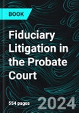 Fiduciary Litigation in the Probate Court- Product Image