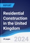 Residential Construction in the United Kingdom - Product Image