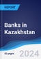 Banks in Kazakhstan - Product Image