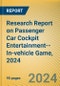 Research Report on Passenger Car Cockpit Entertainment--In-vehicle Game, 2024 - Product Thumbnail Image