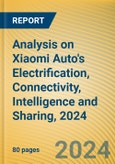 Analysis on Xiaomi Auto's Electrification, Connectivity, Intelligence and Sharing, 2024- Product Image