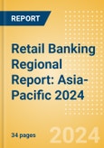 Retail Banking Regional Report: Asia-Pacific 2024- Product Image