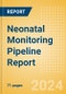 Neonatal Monitoring Pipeline Report including Stages of Development, Segments, Region and Countries, Regulatory Path and Key Companies, 2024 Update - Product Image