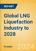 Global LNG Liquefaction Industry to 2028 - Capacity and Capital Expenditure Outlook with Details of All Operating and Upcoming Terminals- Product Image