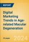 Digital Marketing Trends in Age-related Macular Degeneration - July 2024 - Product Image