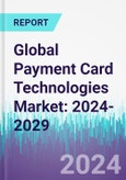 Global Payment Card Technologies Market: 2024-2029- Product Image