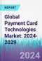 Global Payment Card Technologies Market: 2024-2029 - Product Image