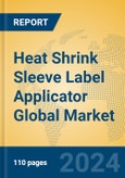 Heat Shrink Sleeve Label Applicator Global Market Insights 2024, Analysis and Forecast to 2029, by Manufacturers, Regions, Technology, Application- Product Image