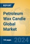 Petroleum Wax Candle Global Market Insights 2024, Analysis and Forecast to 2029, by Manufacturers, Regions, Technology, Application, Product Type - Product Image