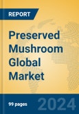 Preserved Mushroom Global Market Insights 2024, Analysis and Forecast to 2029, by Manufacturers, Regions, Technology, Application, Product Type- Product Image