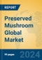 Preserved Mushroom Global Market Insights 2024, Analysis and Forecast to 2029, by Manufacturers, Regions, Technology, Application, Product Type - Product Thumbnail Image