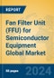 Fan Filter Unit (FFU) for Semiconductor Equipment Global Market Insights 2024, Analysis and Forecast to 2029, by Manufacturers, Regions, Technology, Application, Product Type - Product Image