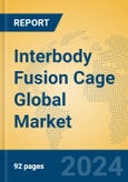 Interbody Fusion Cage Global Market Insights 2024, Analysis and Forecast to 2029, by Manufacturers, Regions, Technology, Application, Product Type- Product Image