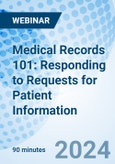 Medical Records 101: Responding to Requests for Patient Information - Webinar (ONLINE EVENT: October 9, 2024)- Product Image