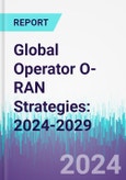 Global Operator O-RAN Strategies: 2024-2029- Product Image