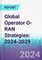 Global Operator O-RAN Strategies: 2024-2029 - Product Thumbnail Image