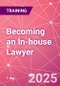 Becoming an In-house Lawyer - Navigating Your Path to Corporate Success Training Course (January 30, 2025) - Product Thumbnail Image