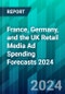 France, Germany, and the UK Retail Media Ad Spending Forecasts 2024: Digital Advertising’s Third Wave Swells on Western European Shores - Product Image