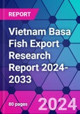 Vietnam Basa Fish Export Research Report 2024-2033- Product Image