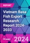 Vietnam Basa Fish Export Research Report 2024-2033 - Product Image