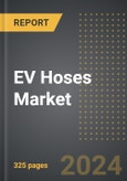 EV Hoses Market (2024 Edition): Market Size, Trends, Opportunities and Forecast By Hose Type, Application, Channel, Region, By Country: 2020-2030- Product Image