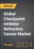 Global Checkpoint Inhibitor Refractory Cancer Market (2024 Edition): Market Size, Trends, Opportunities and Forecast by Application, End-User, Inhibitor Type, Region, By Country: 2020-2030- Product Image