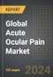 Global Acute Ocular Pain Market (2024 Edition): Market Size, Trends, Opportunities and Forecast by Source of Pain, Treatment Type, Sales Channel, Region, By Country: 2020-2030 - Product Thumbnail Image