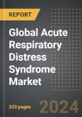 Global Acute Respiratory Distress Syndrome Market (2024 Edition): Market Size, Trends, Opportunities and Forecast by End-User, Mode of Administration, Treatment Mode, Region, By Country: 2020-2030- Product Image