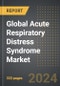 Global Acute Respiratory Distress Syndrome Market (2024 Edition): Market Size, Trends, Opportunities and Forecast by End-User, Mode of Administration, Treatment Mode, Region, By Country: 2020-2030 - Product Image