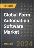 Global Form Automation Software Market (2024 Edition): Market Size, Trends, Opportunities and Forecast by Application, Industry, Deployment, Region, By Country: 2020-2030- Product Image