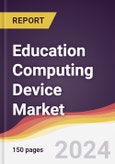 Education Computing Device Market Report: Trends, Forecast and Competitive Analysis to 2030- Product Image