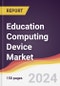 Education Computing Device Market Report: Trends, Forecast and Competitive Analysis to 2030 - Product Image