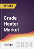 Crude Heater Market Report: Trends, Forecast and Competitive Analysis to 2030- Product Image