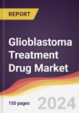 Glioblastoma Treatment Drug Market Report: Trends, Forecast and Competitive Analysis to 2030- Product Image