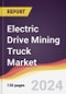 Electric Drive Mining Truck Market Report: Trends, Forecast and Competitive Analysis to 2030 - Product Image