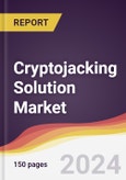 Cryptojacking Solution Market Report: Trends, Forecast and Competitive Analysis to 2030- Product Image