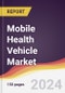 Mobile Health Vehicle Market Report: Trends, Forecast and Competitive Analysis to 2031 - Product Image